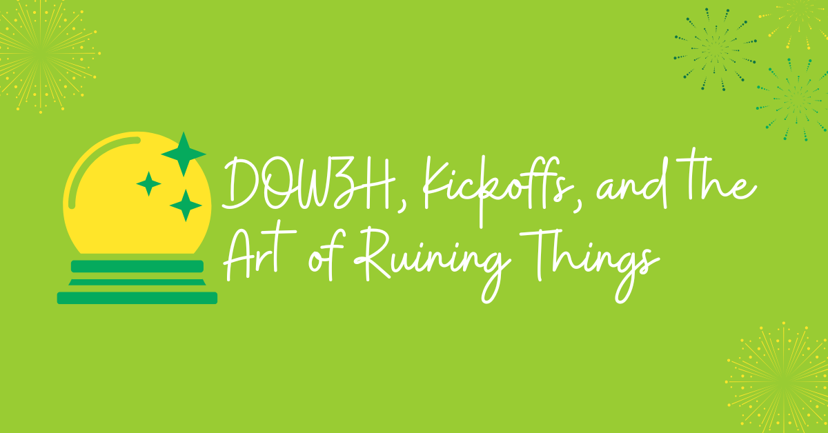 DOWZH, Kickoffs, and the Art of Ruining Things