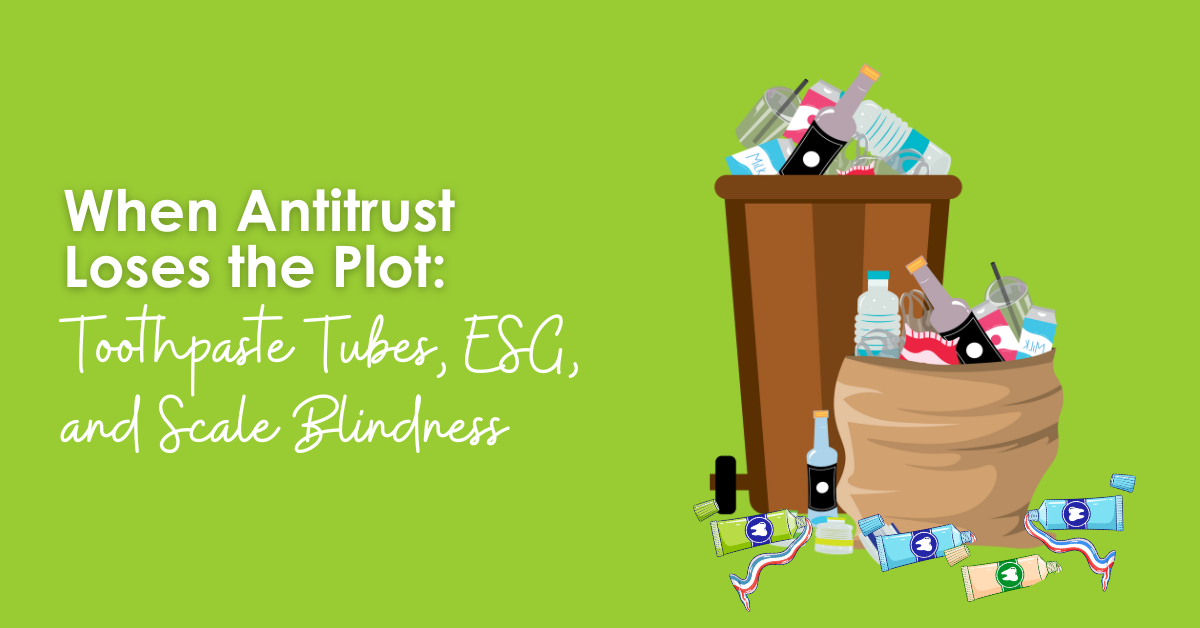 When Antitrust Loses the Plot: Toothpaste Tubes, ESG, and Scale Blindness
