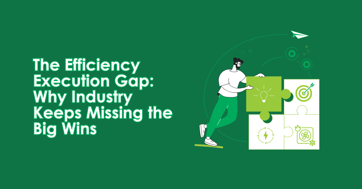 The Efficiency Execution Gap: Why Industry Keeps Missing the Big Wins