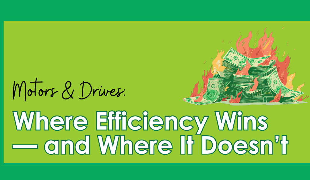 Motors & Drives: Where Efficiency Wins—and Where It Doesn’t