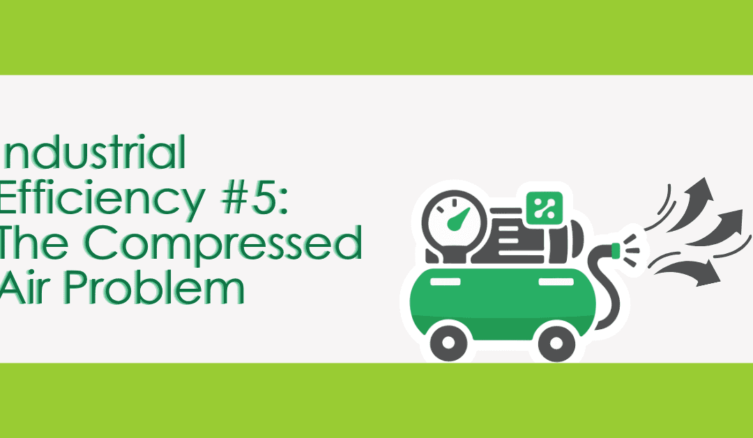 Industrial Efficiency #5: The Compressed Air Problem