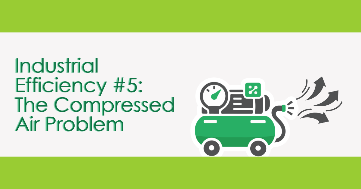 Industrial Efficiency #5: The Compressed Air Problem