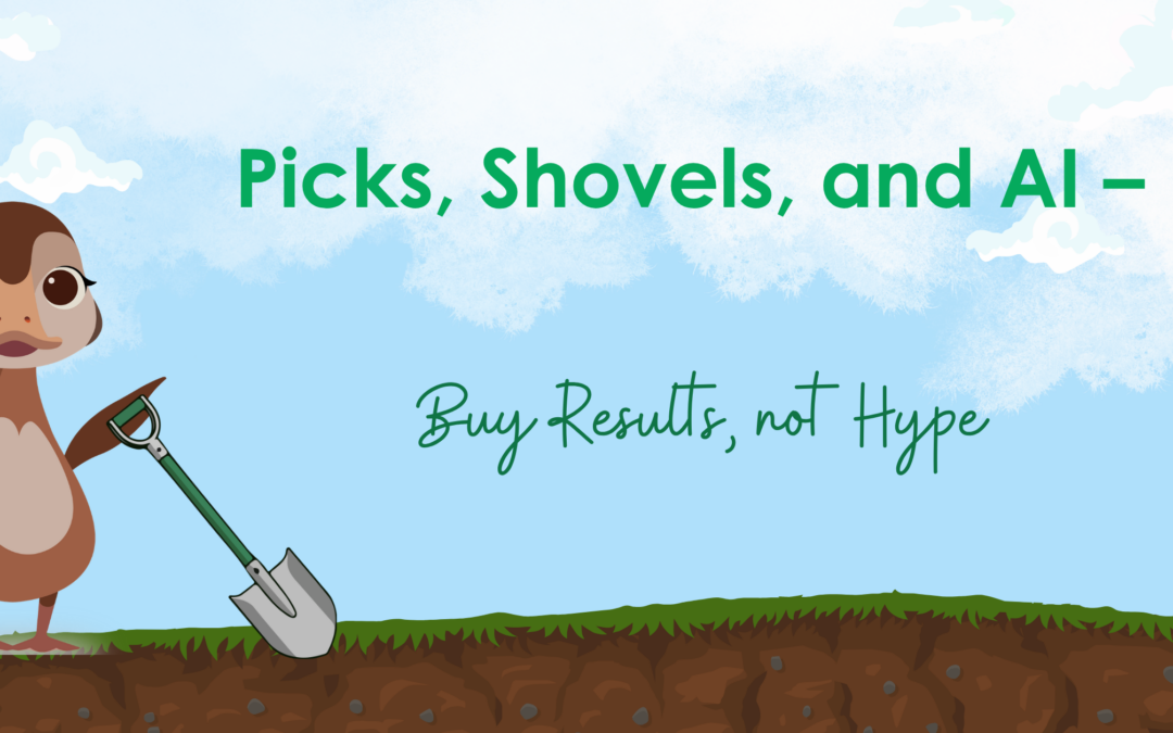Picks, Shovels, and AI – Buy Results, not Hype