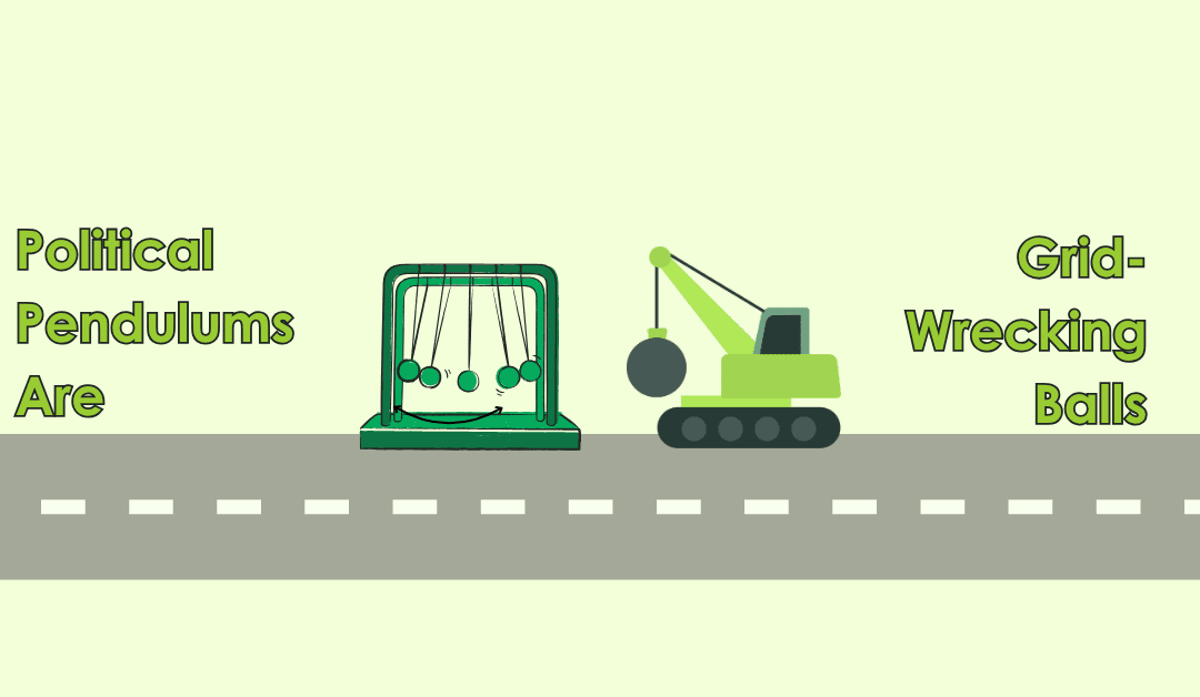 Political Pendulums Are Grid-Wrecking Balls