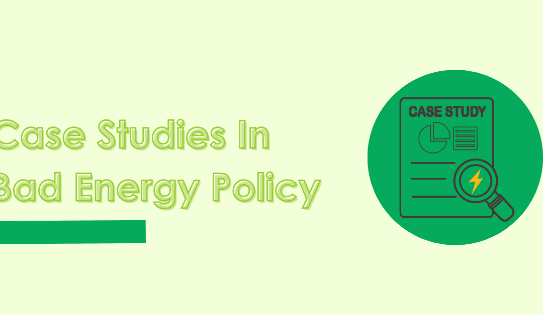 Case Studies In Bad Energy Policy