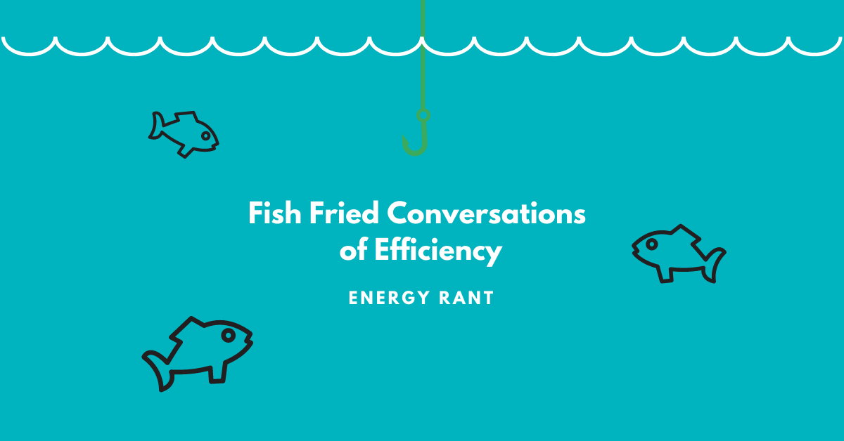 Fish Fried Conversations of Efficiency, Michaels Energy