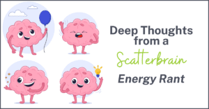Deep Thoughts from a Scatterbrain