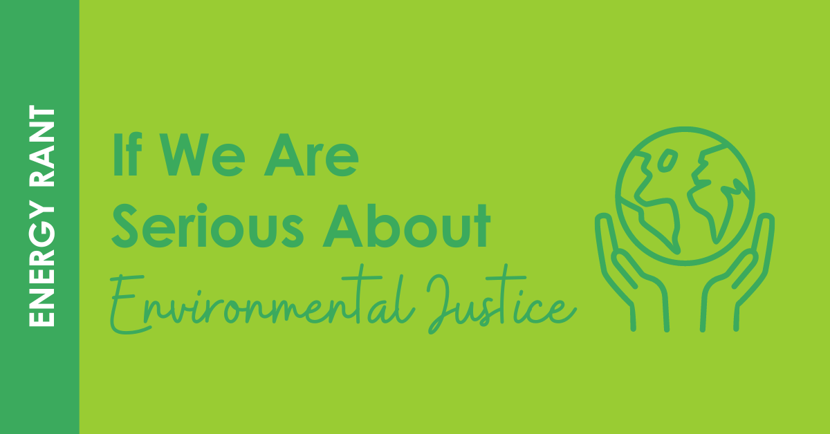Image shows a graphic of hands lifting up the earth next to text: "If We Are Serious About Environmental Justice."