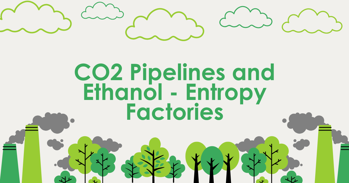 Image shows graphic of clouds, trees and a factory with text "CO2 Pipelines and Ethanol- Entropy Factories"