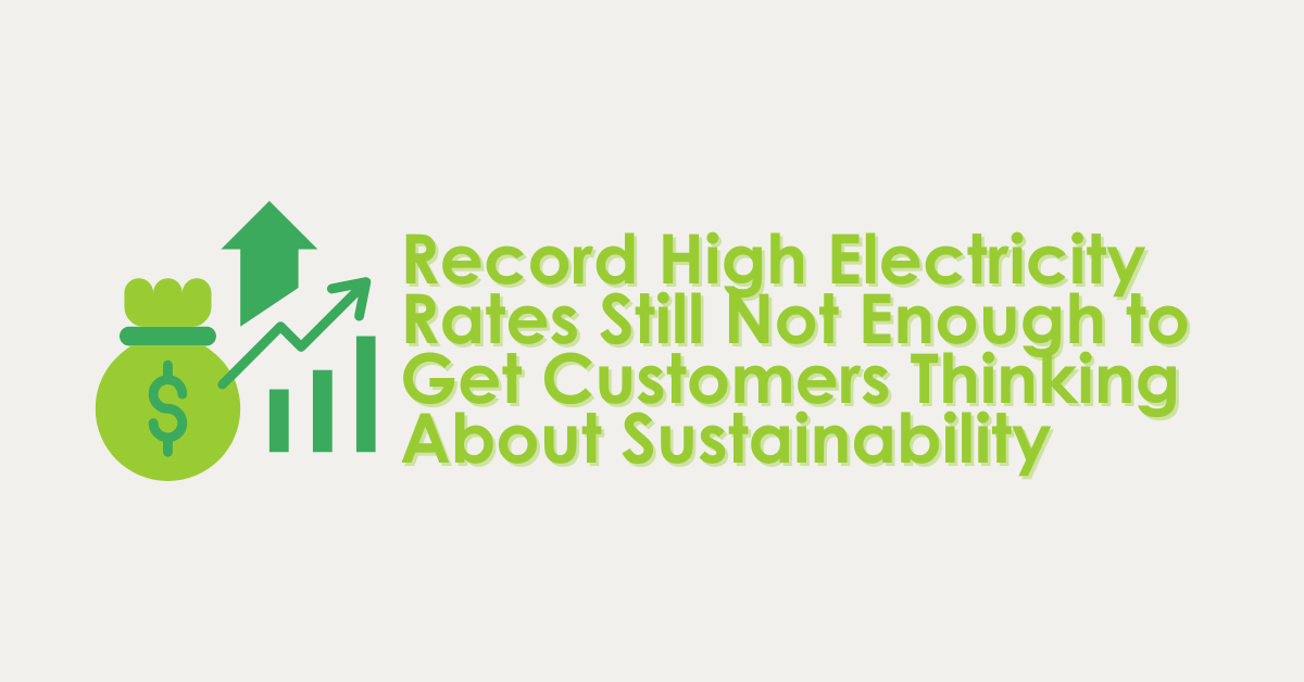 Record High Electricity Prices Not Enough to Increase Consumer Awareness of Sustainability Initiatives, Michaels Energy