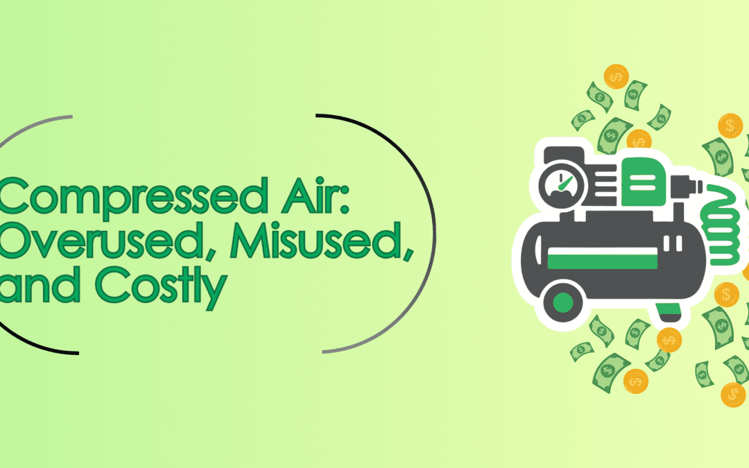 Compressed Air: Overused, Misused, and Costly