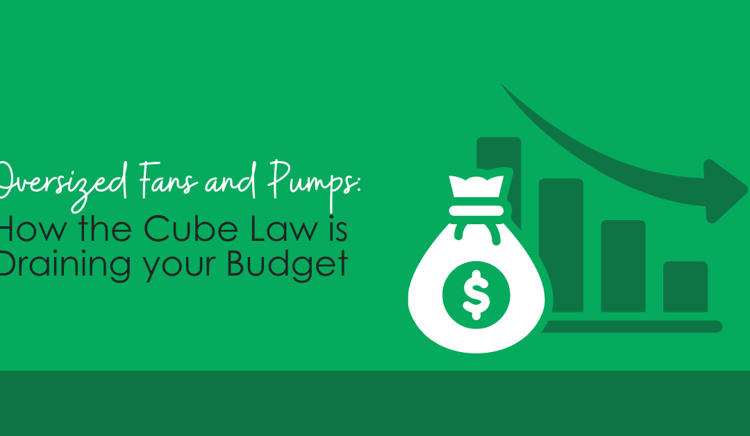 Oversized Fans and Pumps: How the Cube Law is Draining your Budget