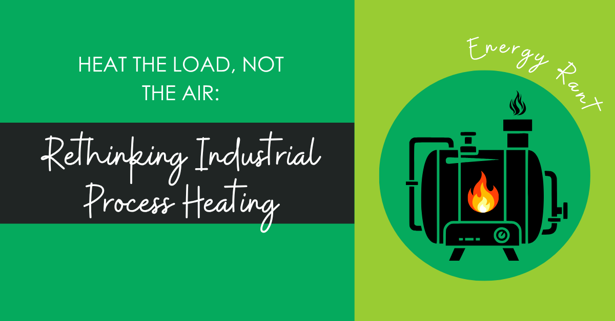 Heat the Load, Not the Air: Rethinking Industrial Process Heating