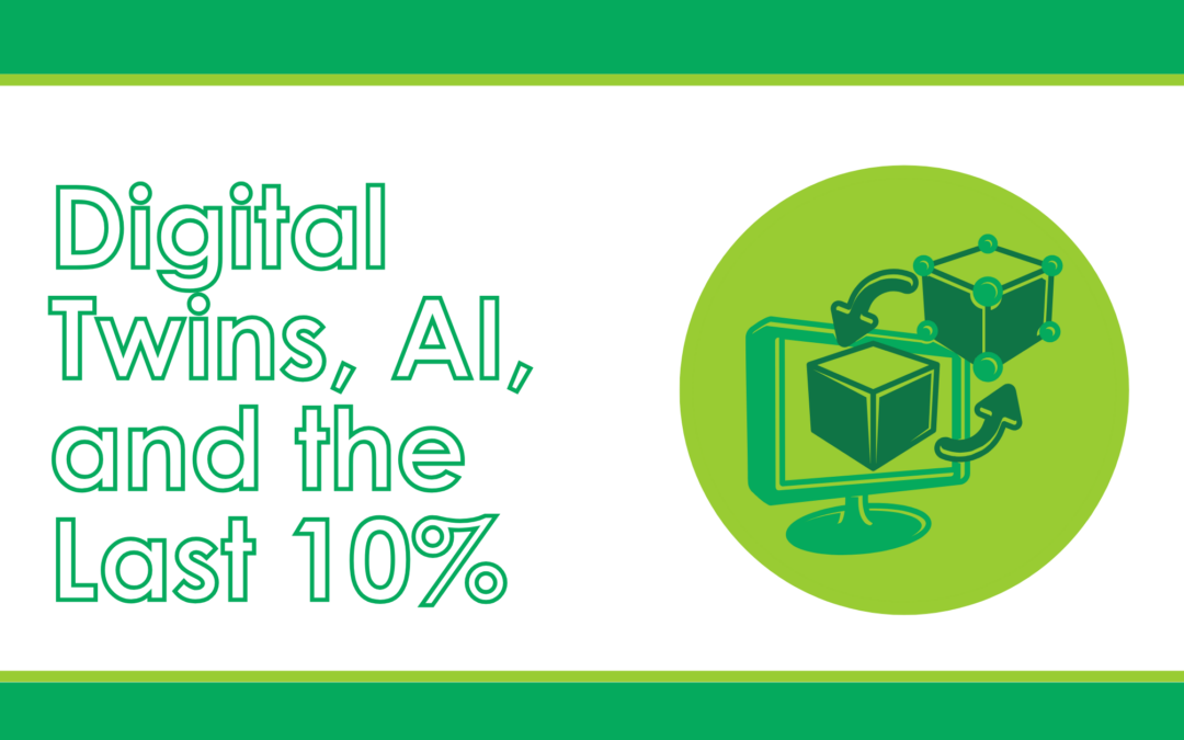 Digital Twins, AI, and the Last 10%