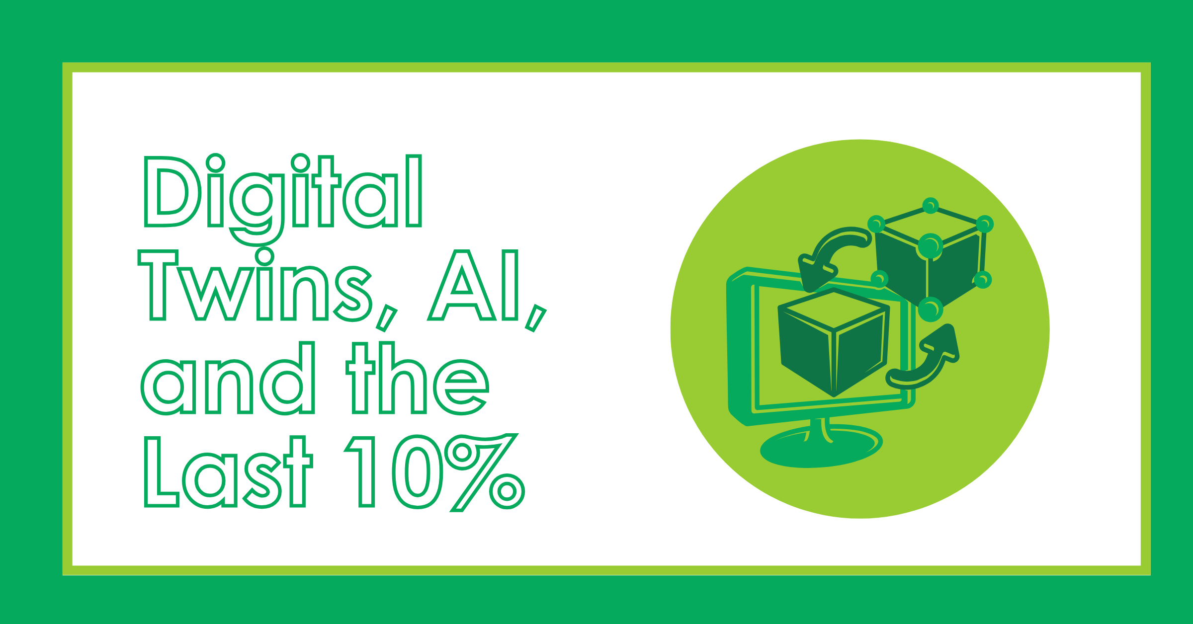 Digital Twins, AI, and the Last 10%