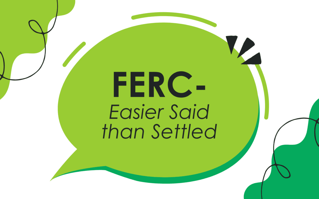 FERC – Easier Said than Settled