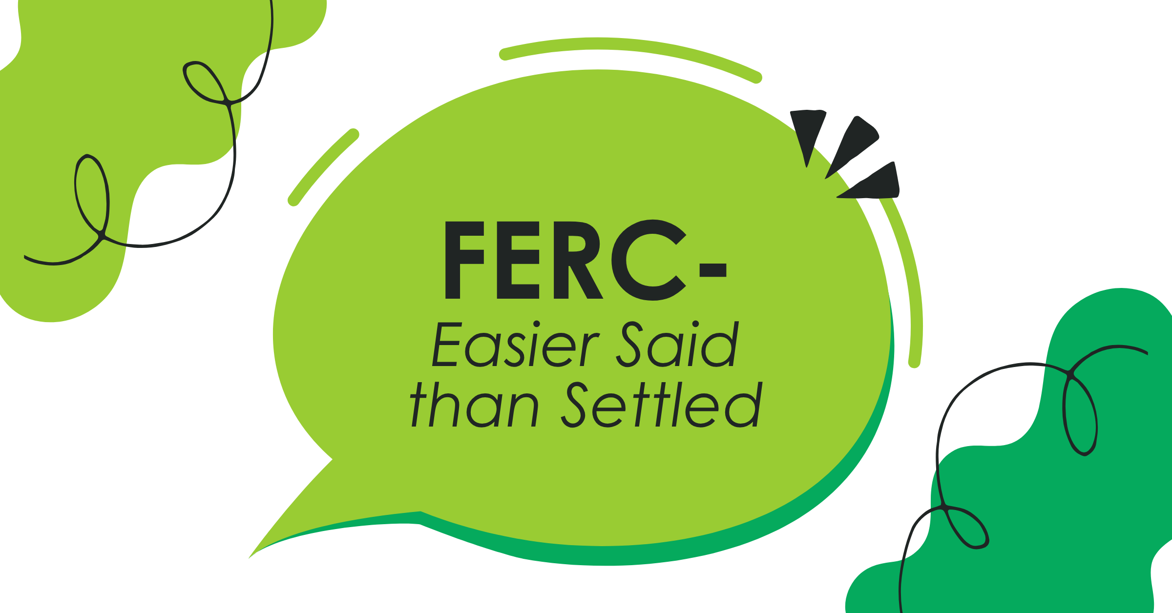 FERC – Easier Said than Settled