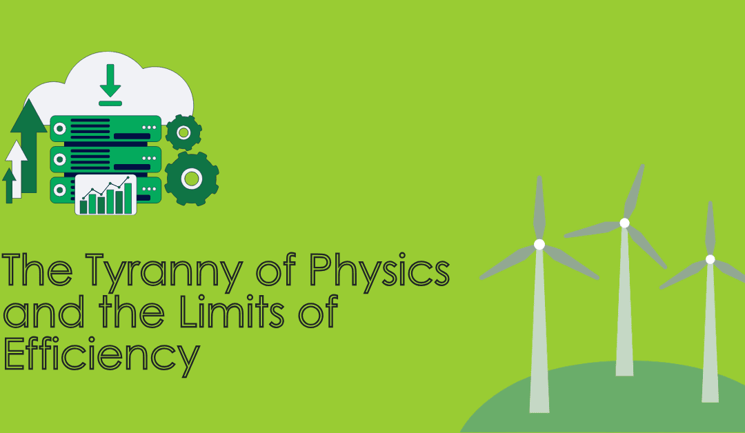 The Tyranny of Physics and the Limits of Efficiency