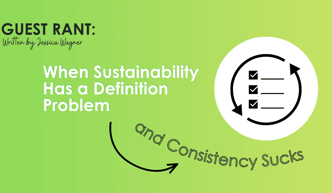 When Sustainability Has a Definition Problem and Consistency Sucks