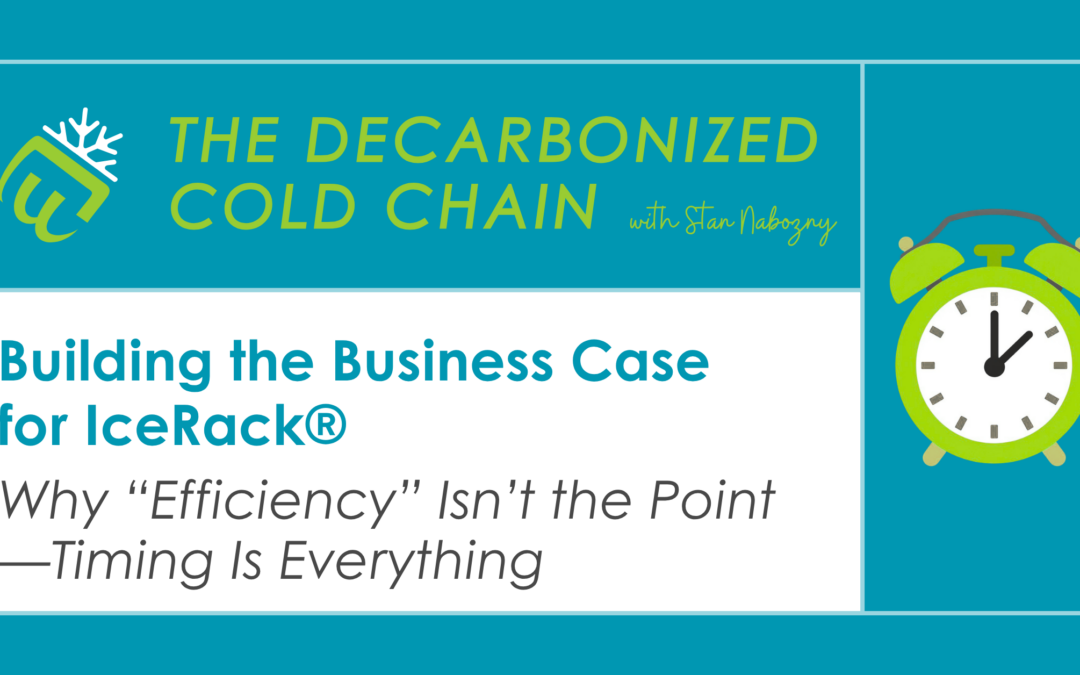 Building the Business Case for IceRack®: Why “Efficiency” Isn’t the Point—Timing Is Everything