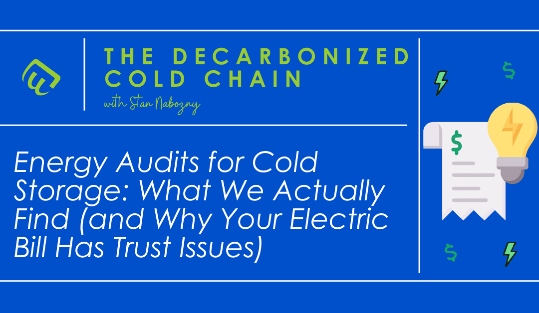 Energy Audits for Cold Storage: What We Actually Find (and Why Your Electric Bill Has Trust Issues)