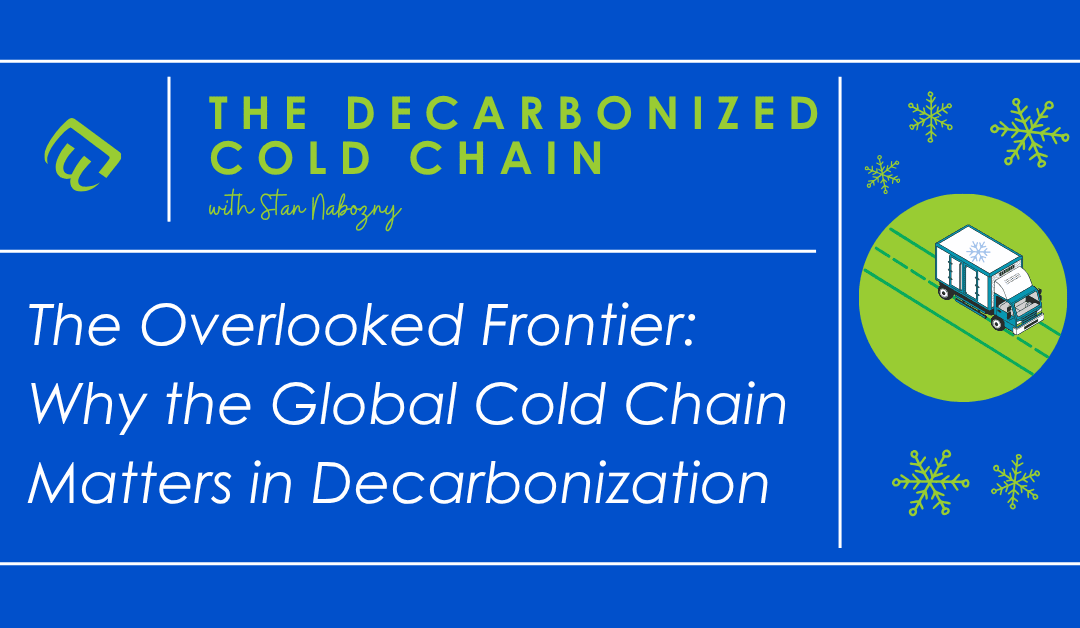 The Overlooked Frontier: Why the Global Cold Chain Matters in Decarbonization